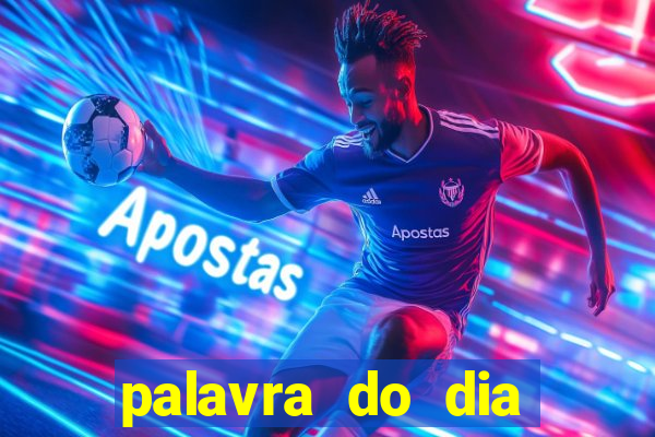 palavra do dia jogo contexto